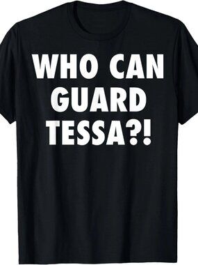 Who Can Guard Tessa Funny Viral Trending Tee T-Shirt 251
